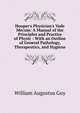 Hooper's Physician's Vade Mecum: A Manual of the Principles and Practice of Physic : With an Outline of General Pathology, Therapeutics, and Hygiene, William Augustus Guy 