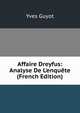 Affaire Dreyfus: Analyse De L'enqu?te (French Edition), Yves Guyot 