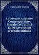 La Morale Anglaise Contemporaine: Morale De L'utilit? Et De L'?volution (French Edition), Jean Marie Guyau 