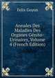 Annales Des Maladies Des Organes Genito-Urinaires, Volume 4 (French Edition), Felix Guyon 