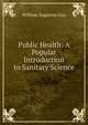 Public Health: A Popular Introduction to Sanitary Science, William Augustus Guy 