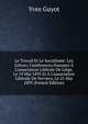 Le Travail Et Le Socialisme: Les Gr?ves; Conf?rences Donn?es ? L'association Lib?rale De Li?ge, Le 19 Mai 1895 Et ? L'association Lib?rale De Verviers, Le 21 Mai 1895 (French Edition), Yves Guyot 
