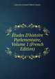 ?tudes D'histoire Parlementaire, Volume 1 (French Edition), Corentin Leonard Marie Guyho 