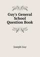 Guy's General School Question Book, Joseph Guy 