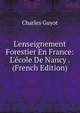 L'enseignement Forestier En France: L'?cole De Nancy . (French Edition), Charles Guyot 