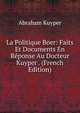 La Politique Boer: Faits Et Documents En Reponse Au Docteur Kuyper . (French Edition), Abraham Kuyper 