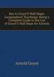 Key to Guyot'S Wall Maps: Geographical Teachings; Being a Complete Guide to the Use of Guyot'S Wall Maps for Schools, Arnold Guyot 