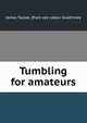 Tumbling for amateurs, James Tayloe. [from old catalo Gwathmey 