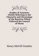 Studies of Arianism: Chiefly Referring to the Character and Chronology of the Reaction Which Followed the Council of Nic?a, Gwatkin Henry Melvill 