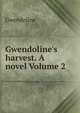 Gwendoline's harvest. A novel Volume 2, Gwendoline 