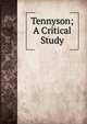 Tennyson; A Critical Study, 