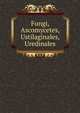 Fungi, Ascomycetes, Ustilaginales, Uredinales, 