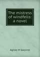 The mistress of windfells: a novel, Agnes M Gwynne 