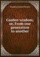Garden wisdom; or, From one generation to another, Stephen Lucius Gwynn 