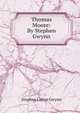 Thomas Moore: By Stephen Gwynn, Stephen Lucius Gwynn 