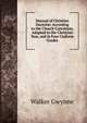 Manual of Christian Doctrine: According to the Church Catechism, Adapted to the Christian Year, and in Four Uniform Grades, Walker Gwynne 