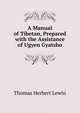 A Manual of Tibetan, Prepared with the Assistance of Ugyen Gyatsho, Thomas Herbert Lewin 