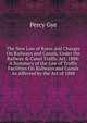 The New Law of Rates and Charges On Railways and Canals, Under the Railway & Canal Traffic Act, 1888: A Summary of the Law of Traffic Facilities On Railways and Canals As Affected by the Act of 1888, Percy Gye 