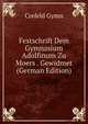 Festschrift Dem Gymnasium Adolfinum Zu Moers . Gewidmet (German Edition), Crefeld Gymn 