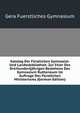 Katalog Der Furstlichen Gymnasial- Und Landesbibliothek: Zur Feier Des Dreihundertjahrigen Bestehens Des Gymnasium Rutheneum Im Auftrage Des Furstlichen Ministeriums (German Edition), Gera Fuerstliches Gymnasium 