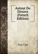 Autour Du Divorce (French Edition), Gyp Gyp 