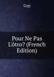 Pour Ne Pas L'?tro? (French Edition), Gyp 