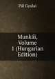 Munkai, Volume 1 (Hungarian Edition), Pal Gyulai 
