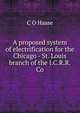 A proposed system of electrification for the Chicago - St. Louis branch of the I.C.R.R. Co., C O Haase 