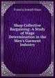 Shop Collective Bargaining: A Study of Wage Determination in the Men's Garment Industry, Francis Joseph Haas 