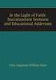 In the Light of Faith: Baccalaureate Sermons and Educational Addresses, John Augustus William Haas 
