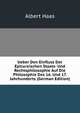 Ueber Den Einfluss Der Epicureischen Staats- Und Rechtsphilosophie Auf Die Philosophie Des 16. Und 17. Jahrhunderts (German Edition), Albert Haas 