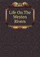 Life On The Westen Rivers, 