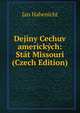 Dejiny Cechuv americkych: Stat Missouri (Czech Edition), Jan Habenicht 
