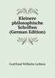 Kleinere philosophische Schriften (German Edition), Готфрид Вильгельм Лейбниц 