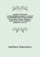 A guide to the study of chronological prophecy: selected and abridged from a larger treatise by the same author, entitled "A dissertation on the prophetic scriptures," &c. &c., Matthew Habershon 
