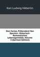 Don Carlos, Pratendent Von Spanien: Historisch-Romantisches Lebensgemalde, Volume 3 (German Edition), Karl Ludwig Haberlin 