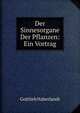 Der Sinnesorgane Der Pflanzen: Ein Vortrag, Gottlieb Haberlandt 