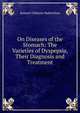 On Diseases of the Stomach: The Varieties of Dyspepsia, Their Diagnosis and Treatment, Samuel Osborne Habershon 