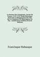 Le Dernier Duc D'aquitaine, Xavier De France, 1753-1754: ?tude Historique Suivie De La R?impression Des Vers Sur La Naissance De Monseigneur Le Duc . Justificatives In?dites (French Edition), Francisque Habasque 