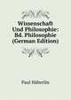 Wissenschaft Und Philosophie: Bd. Philosophie (German Edition), Paul Haberlin 