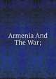 Armenia And The War;, 