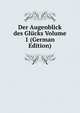 Der Augenblick des Glucks Volume 1 (German Edition), 