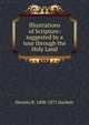 Illustrations of Scripture: suggested by a tour through the Holy Land, Horatio B. 1808-1875 Hackett 
