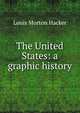 The United States: a graphic history, Louis Morton Hacker 