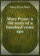 Mary Pryor: a life story of a hundred years ago, Mary Pryor Hack 