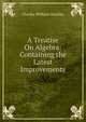 A Treatise On Algebra: Containing the Latest Improvements, Charles William Hackley 