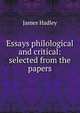 Essays philological and critical: selected from the papers, James Hadley 