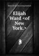 Elijah Ward <of New York.>, Robert [from old catalog] Hadfield 
