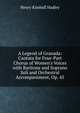 A Legend of Granada: Cantata for Four-Part Chorus of Women's Voices with Baritone and Soprano Soli and Orchestral Accompaniment, Op. 45, Henry Kimball Hadley 