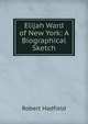 Elijah Ward of New York: A Biographical Sketch, Robert Hadfield 